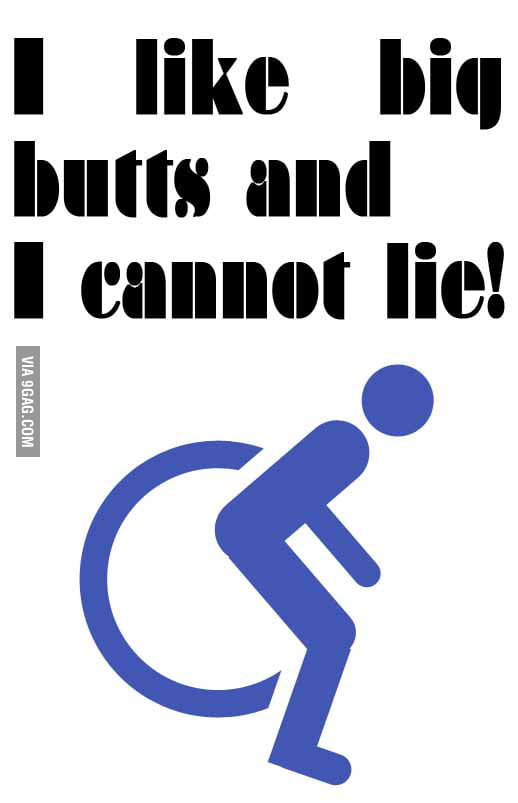 I Like Big Butts And I Cannot Lie 9gag