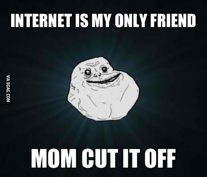 Forever and ever and ever alone. - 9GAG