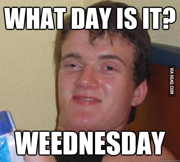 Guess what day it is? - 9GAG