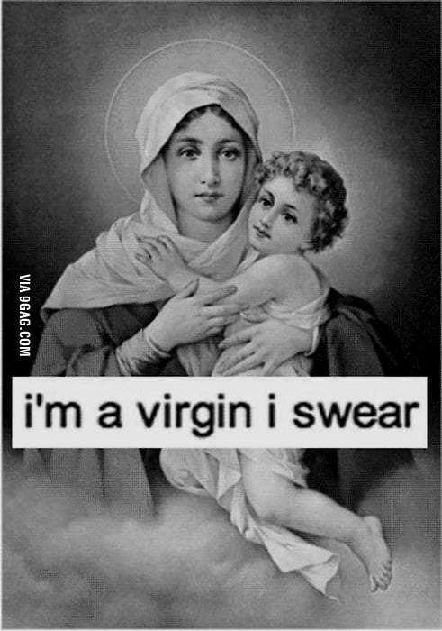 I'm a virgin I swear - 9GAG