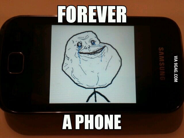 Forever a phone - 9GAG