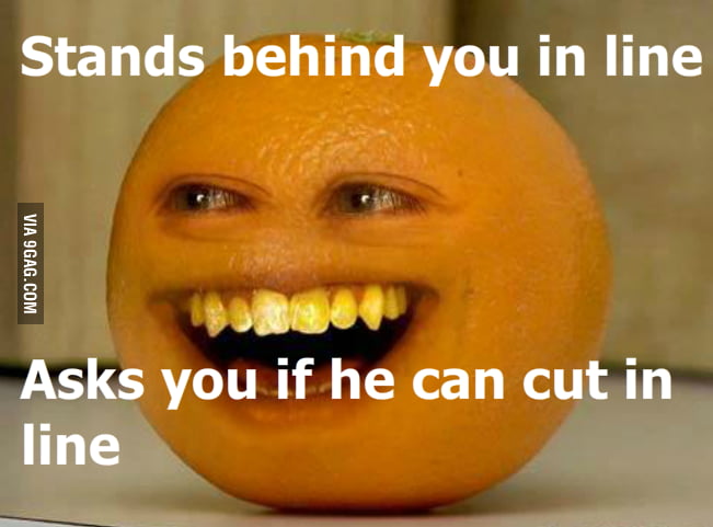 I present a new meme: Socially Annoying Orange - 9GAG