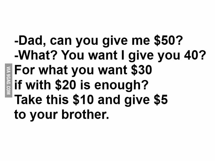 Dad, give me money! - 9GAG