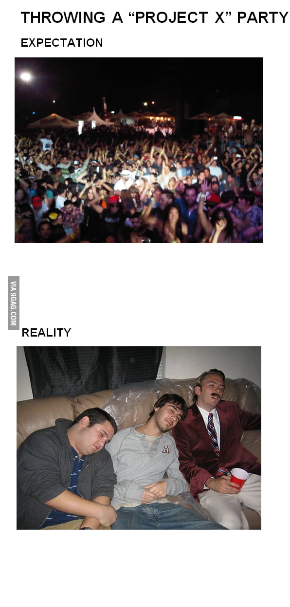 Throwing a project x party Expectation/Reality 9GAG