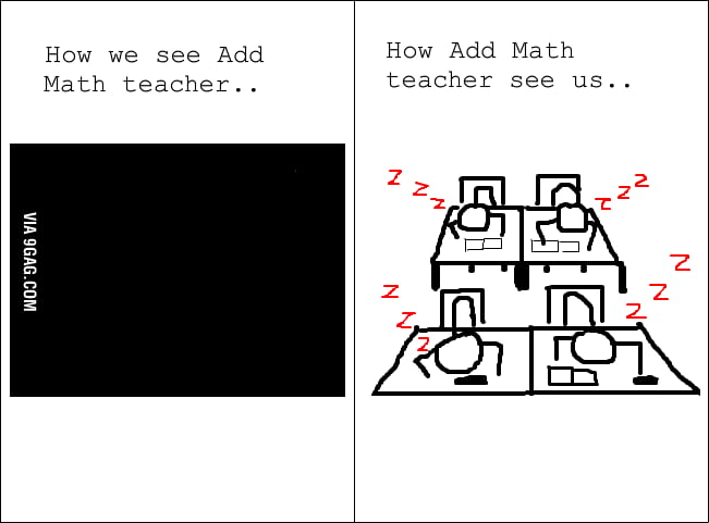 That's the condition during AddMaths class :) - 9GAG
