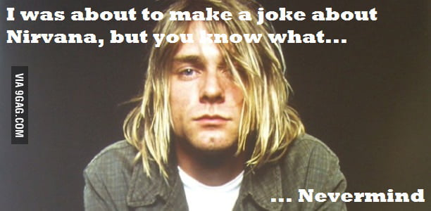 Nirvana's jokes - 9GAG