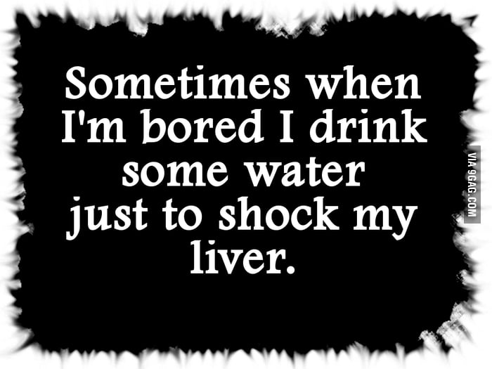 I also boring. When bored.... Some Drinks. I'M bored.