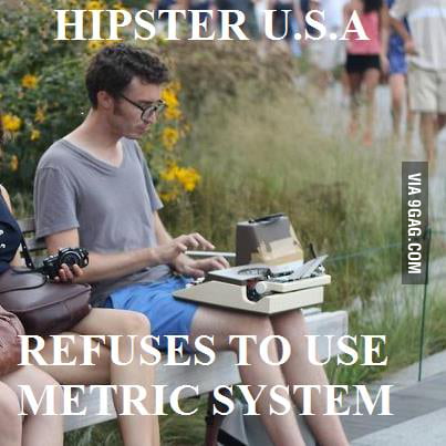 Metric System Is Too Mainstream For Usa 9gag