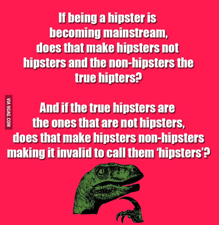 Philosoraptor On Hipsters 9gag