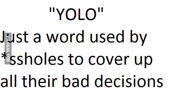 True meaning of YOLO - 9GAG