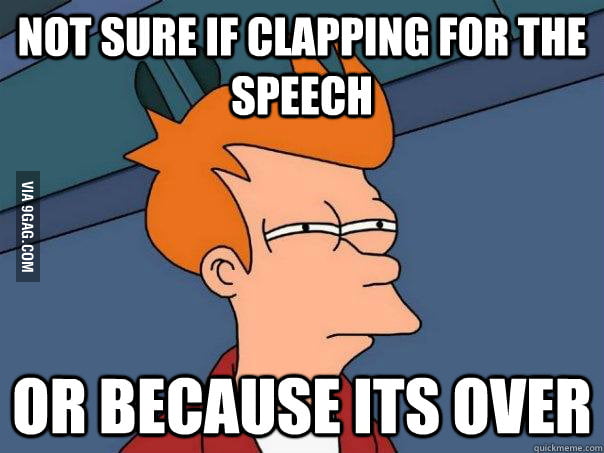 after-a-really-long-and-boring-speech-9gag