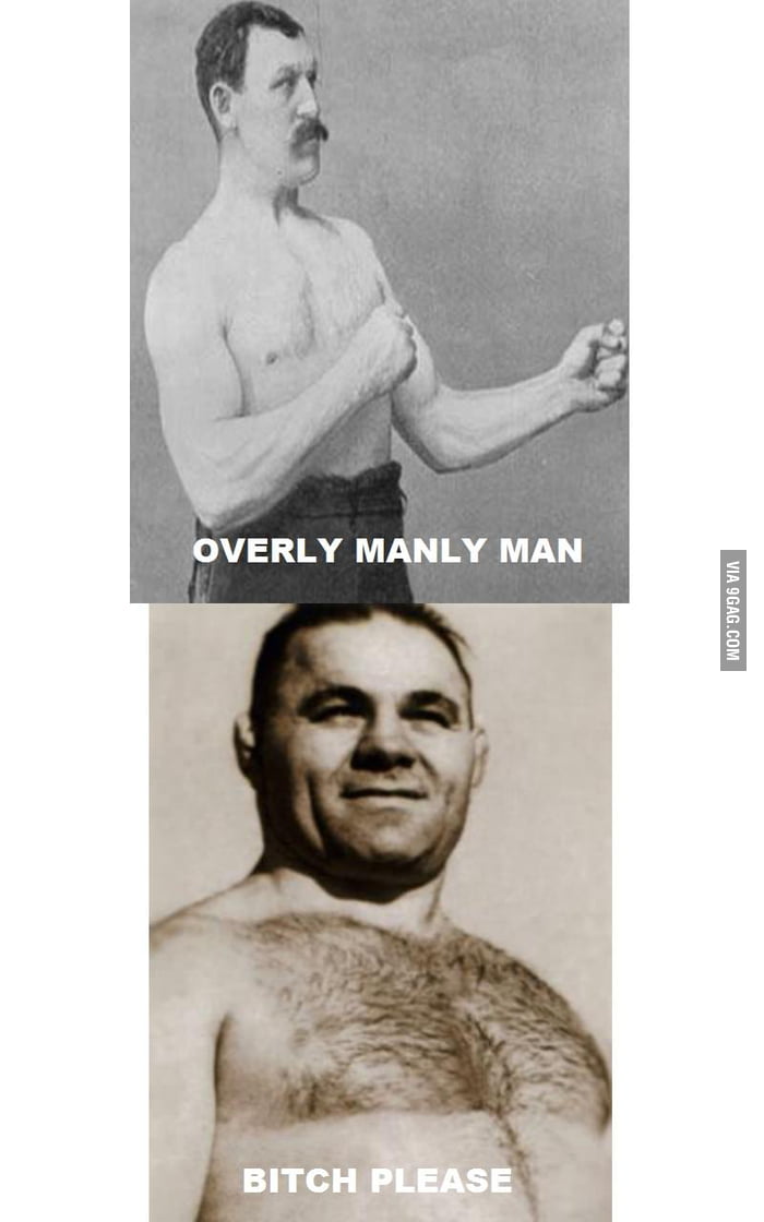 The True Overly Manly Man - 9GAG
