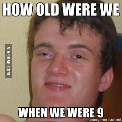 How old ? - 9GAG