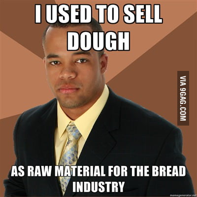 I used to sell dough - 9GAG