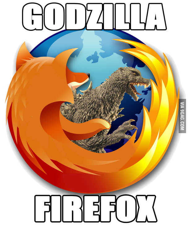 Firefox Godzilla Godzilla Firefox - 9GAG
