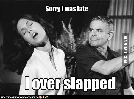 Over slapped - 9GAG