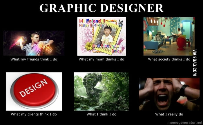 Graphic Designer... What I Really Do - 9GAG