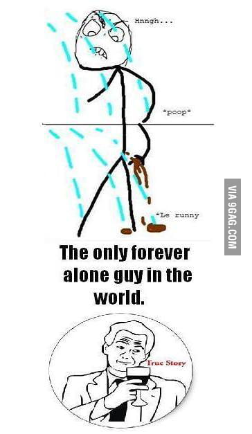 Truly Forever Alone Guy - 9GAG