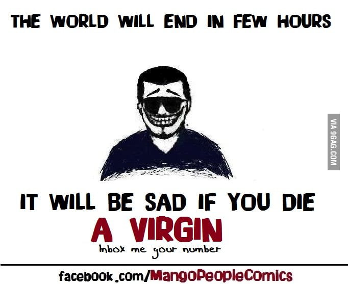You Don T Wanna Die A Virgin 9gag