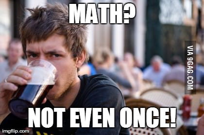 Math? not even once! - 9GAG