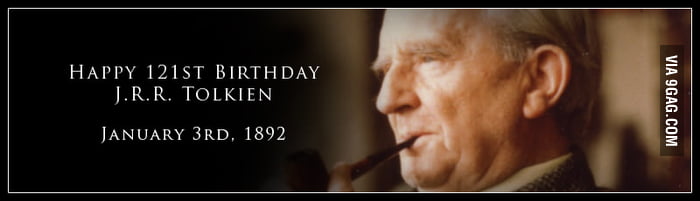 Happy 121st Birthday J.R.R. Tolkien! - 9GAG