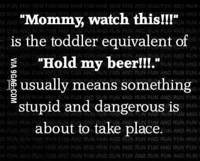 Mommy, watch this! - 9GAG