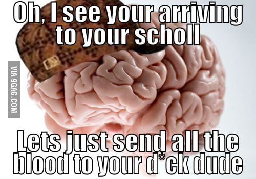 Scumbag Brain Strikes Again 9GAG