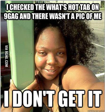 Overly Confident Ugly Girl - 9GAG