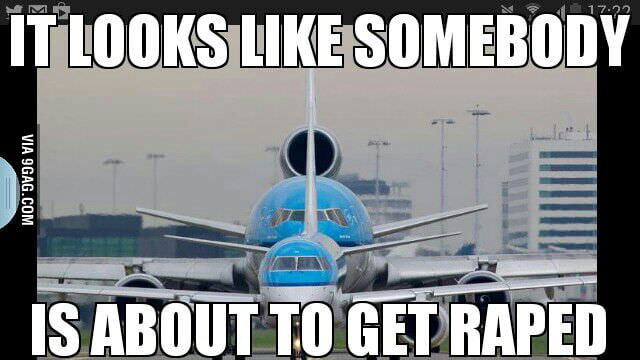 Airplanes have needs too - 9GAG