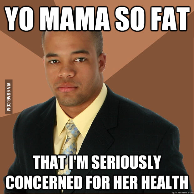 Yo mama so fat - 9GAG