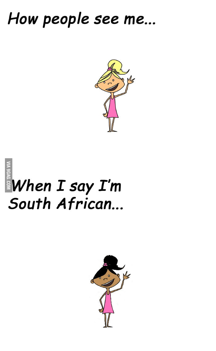 Being South African - 9GAG