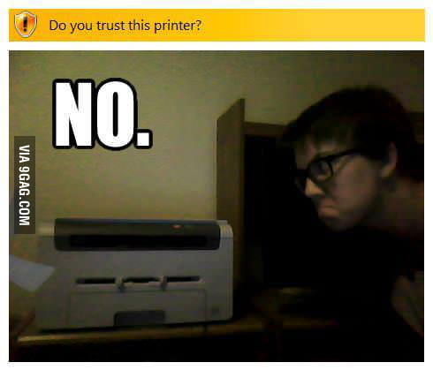 Do you trust your printer? - 9GAG