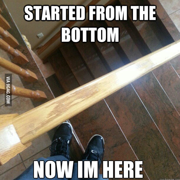 Started from the bottom now im here 9gag