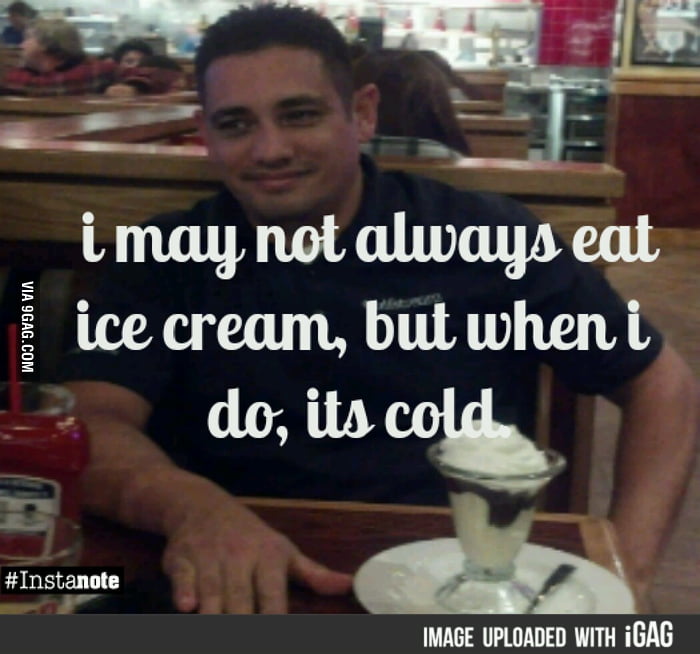 I may not always eat Ice Cream 9GAG