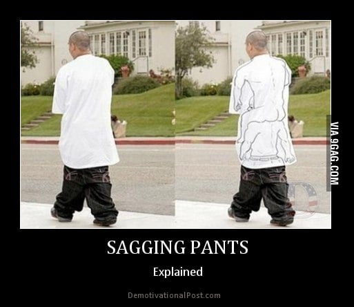 98 points - Sagging Pants Explained - 9GAG has the best funny pics, gifs, v...