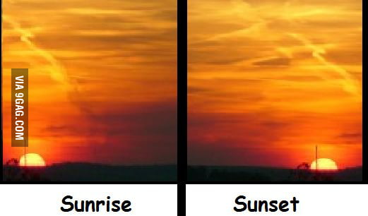 The main difference between sunrise and sunset - 9GAG