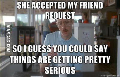 She accepted my friend request... - 9GAG