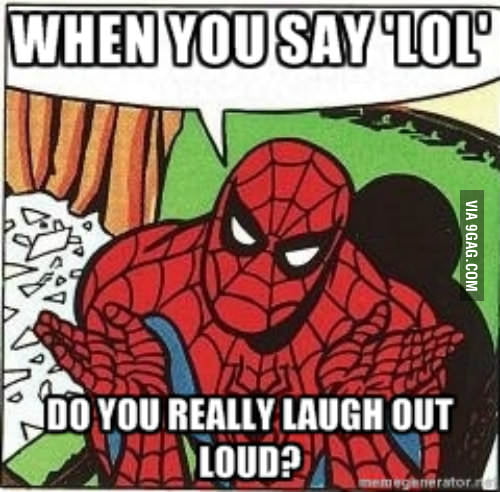 When you say 'LOL'... - 9GAG