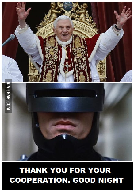 Robocop Thank You For Your Cooperation Good Night Pope 9gag