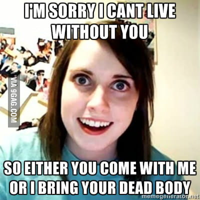 Overly Attached Girlfrind Has Gone Too Far - 9GAG