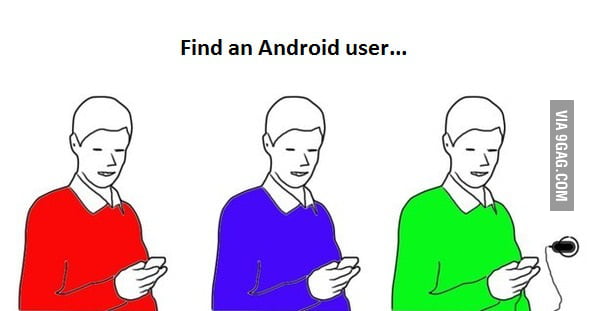 Find an Android user... - 9GAG