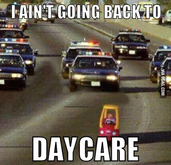 i-ain-t-going-back-to-daycare-9gag