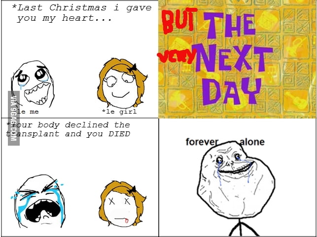 Last Christmas I gave You my heart&hellip; - 9GAG