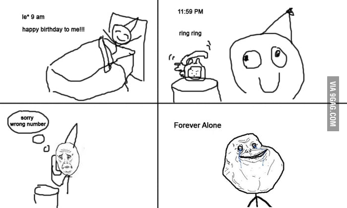 Birthday.. Forever Alone - 9GAG