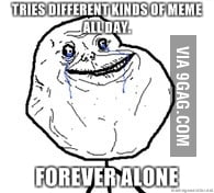 Forever alone - 9GAG