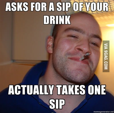 A Sip Of Your Drink - 9gag