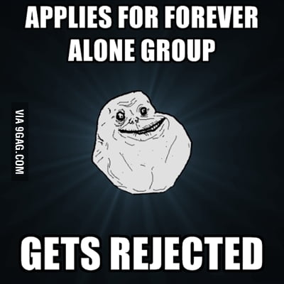Forever Alone lvl. IMPOSSIBRU - 9GAG