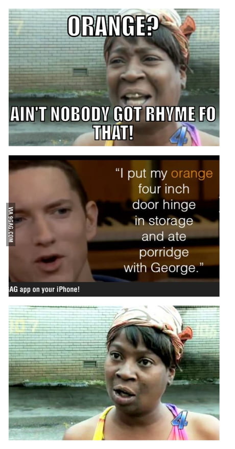 Hate It When People Say Nothing Rhymes With Orange 9gag