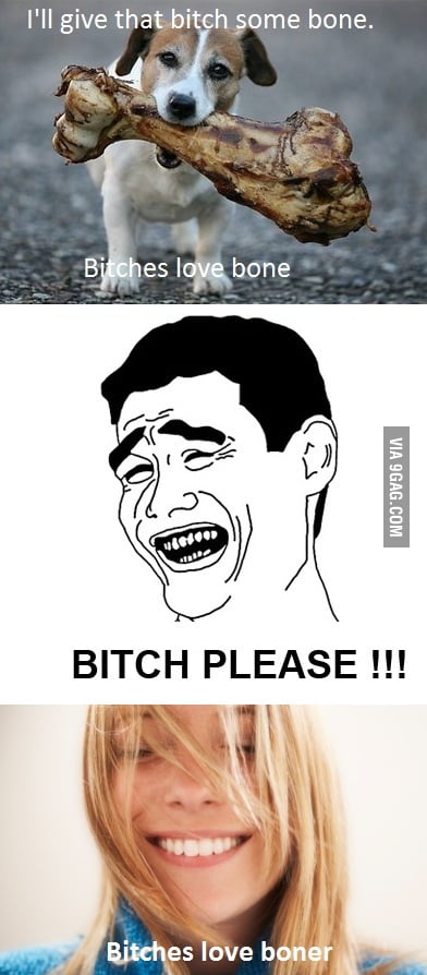 B*tches Love... - 9GAG