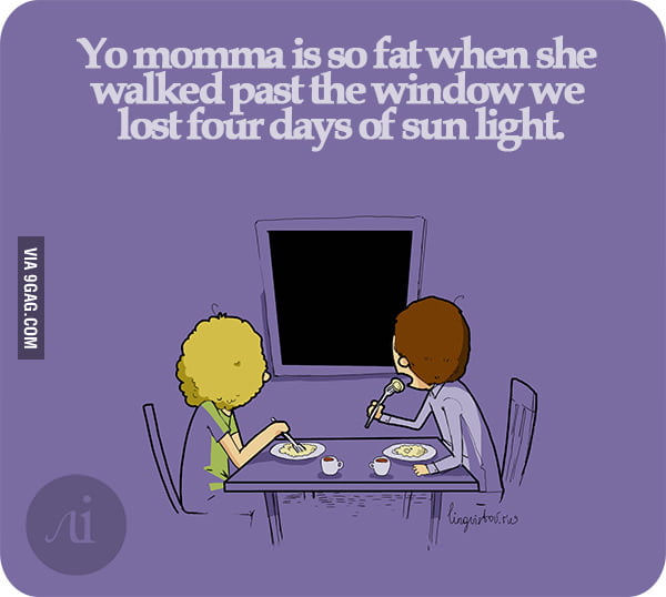 Yo mama is so fat - 9GAG.